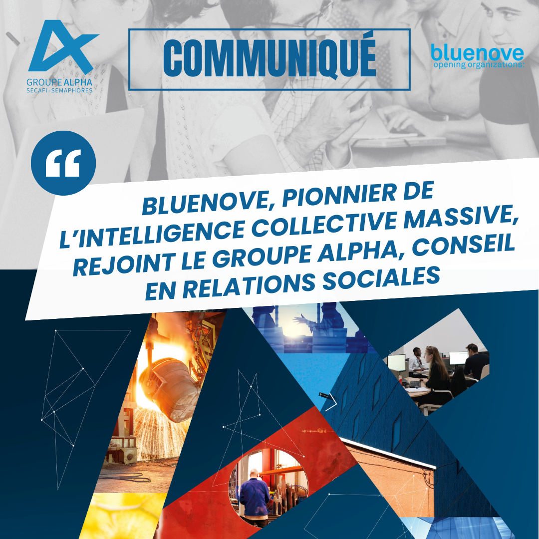 Bluenove, pionnier de l’intelligence collective massive, rejoint le Groupe ALPHA, conseil en relations sociales